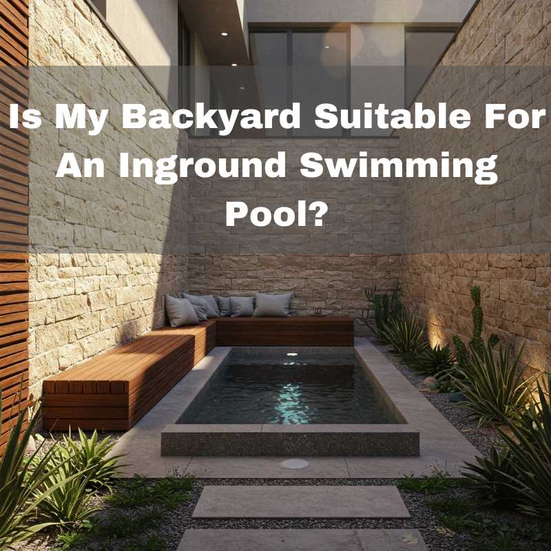 Is my backyard suitable for an inground swimming pool