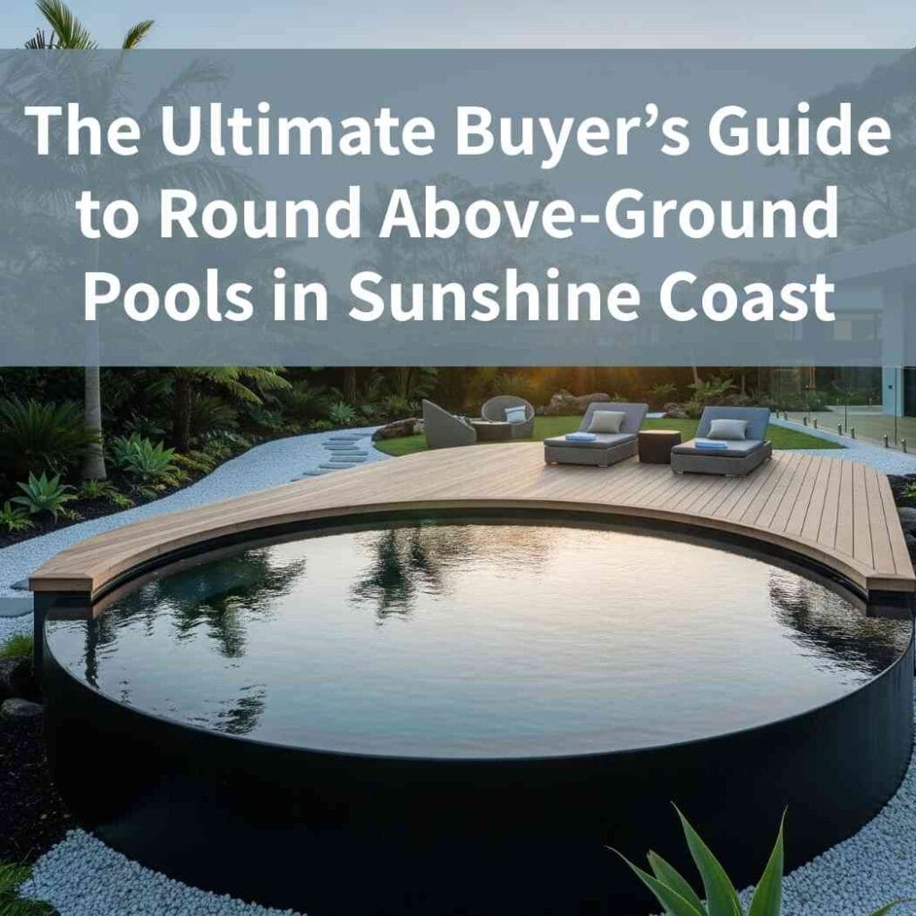The Ultimate Buyer’s Guide to Round Above-Ground Pools in Sunshine Coast