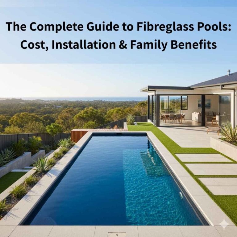 The Complete Guide to Fibreglass Pools: Cost, Installation & Family Benefits